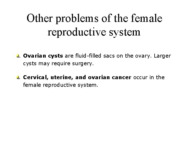 Other problems of the female reproductive system Ovarian cysts are fluid-filled sacs on the