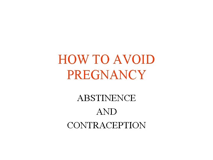 HOW TO AVOID PREGNANCY ABSTINENCE AND CONTRACEPTION 