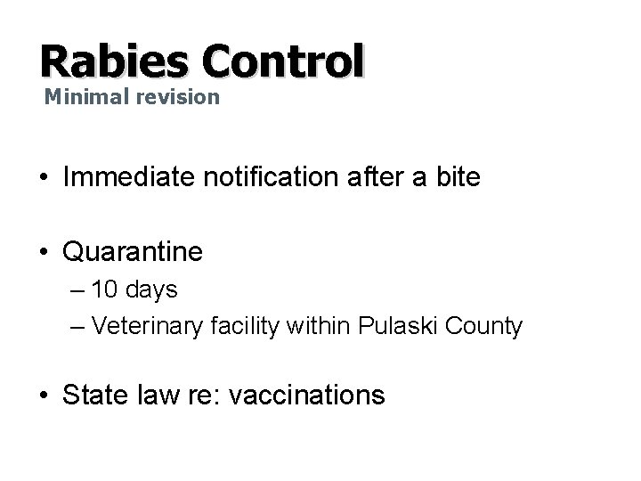Rabies Control Minimal revision • Immediate notification after a bite • Quarantine – 10