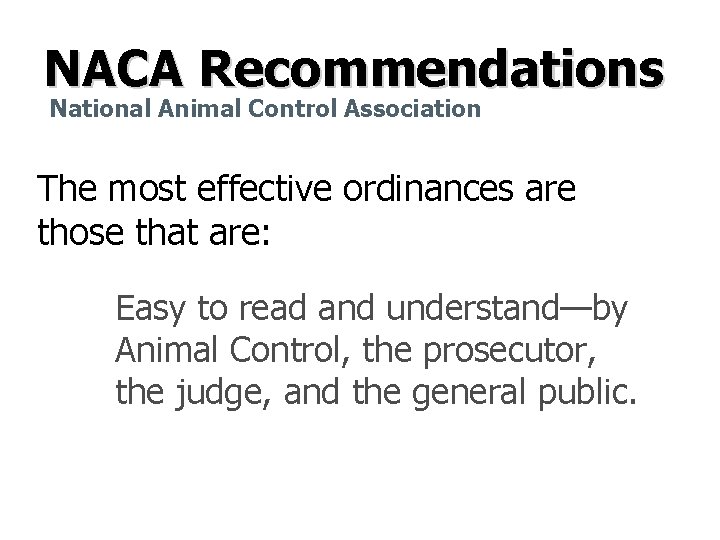 NACA Recommendations National Animal Control Association The most effective ordinances are those that are: NACA Recommendations National Animal Control Association The most effective ordinances are those that are: