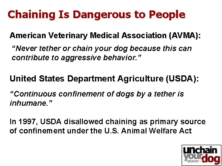 Chaining Is Dangerous to People American Veterinary Medical Association (AVMA): “Never tether or chain