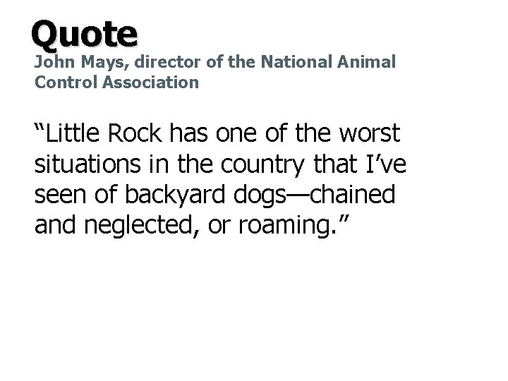 Quote John Mays, director of the National Animal Control Association “Little Rock has one