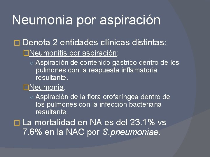 Neumonia por aspiración � Denota 2 entidades clínicas distintas: �Neumonitis por aspiración: ○ Aspiración