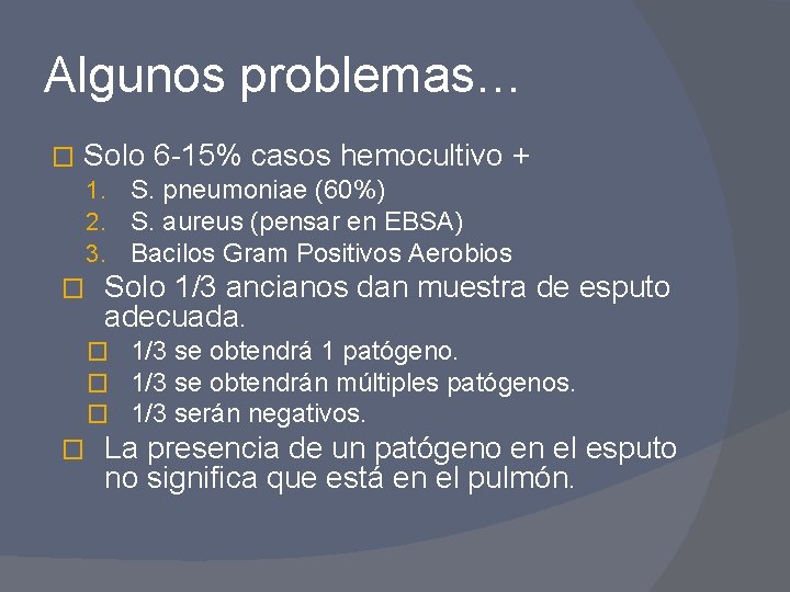 Algunos problemas… � Solo 6 -15% casos hemocultivo + 1. S. pneumoniae (60%) 2.