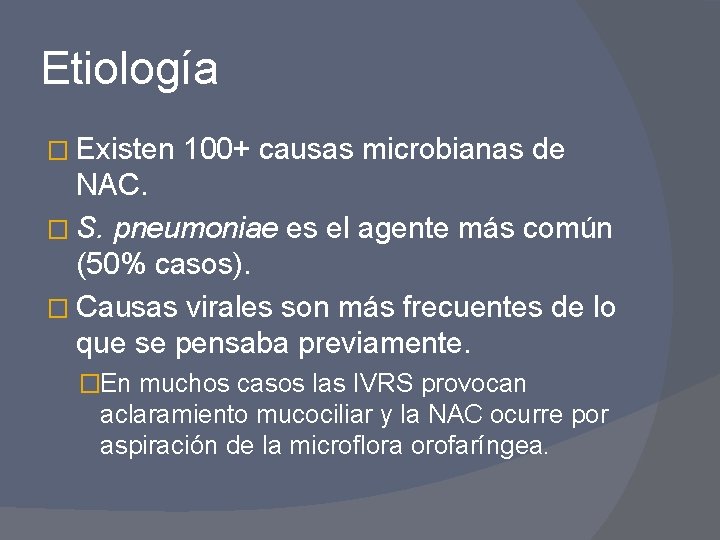 Etiología � Existen 100+ causas microbianas de NAC. � S. pneumoniae es el agente