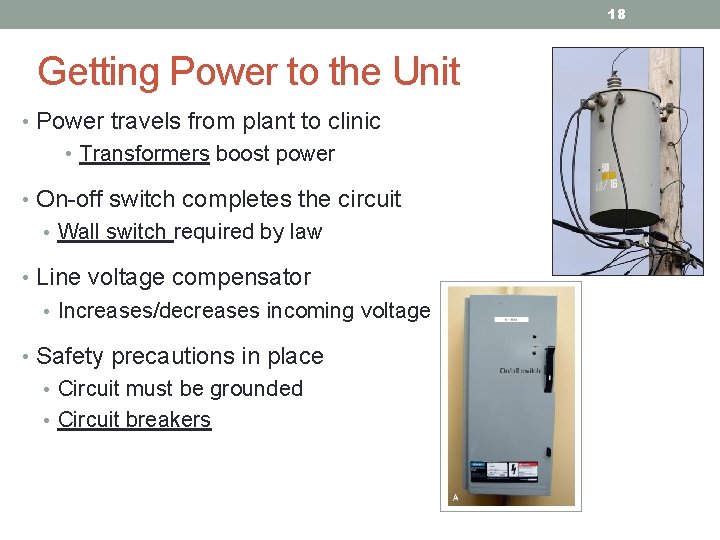 18 Getting Power to the Unit • Power travels from plant to clinic •