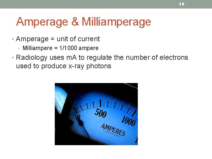19 Amperage & Milliamperage • Amperage = unit of current • Milliampere = 1/1000