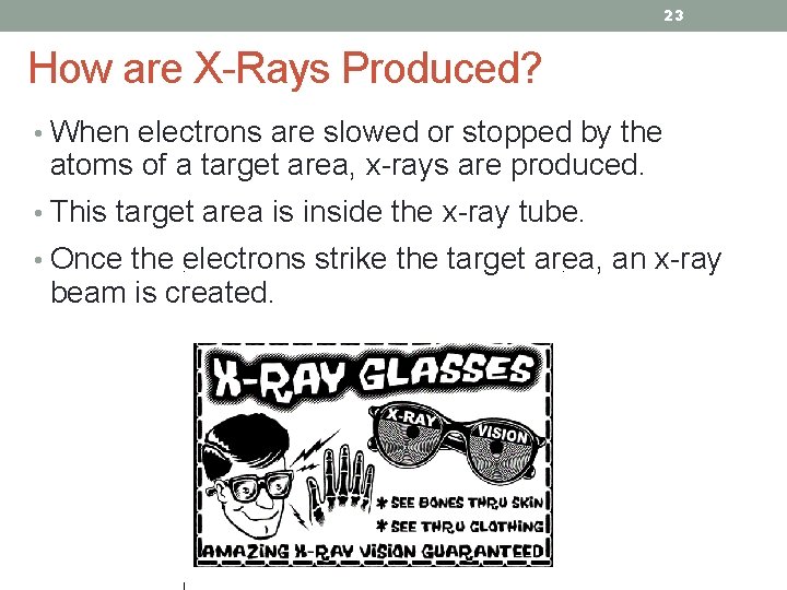 23 How are X-Rays Produced? • When electrons are slowed or stopped by the