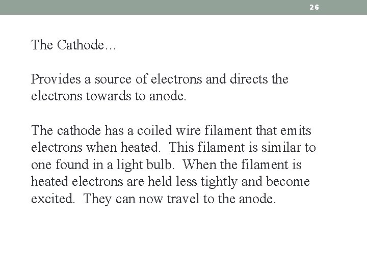 26 The Cathode… Provides a source of electrons and directs the electrons towards to