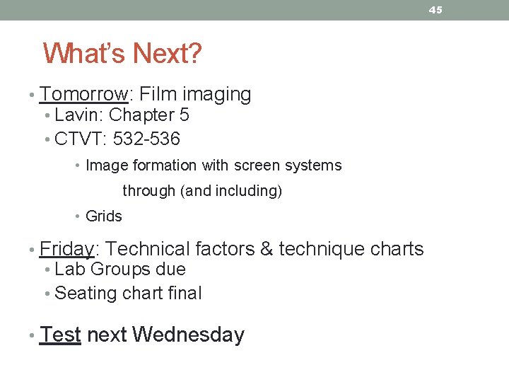 45 What’s Next? • Tomorrow: Film imaging • Lavin: Chapter 5 • CTVT: 532