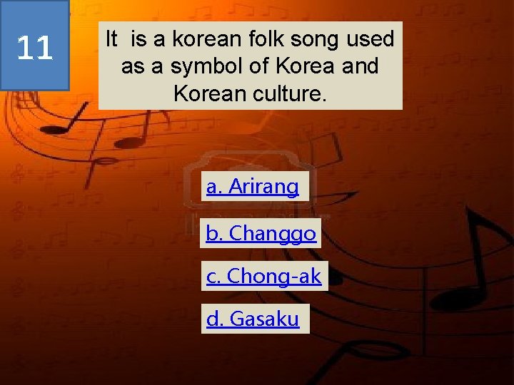 11 It is a korean folk song used as a symbol of Korea and