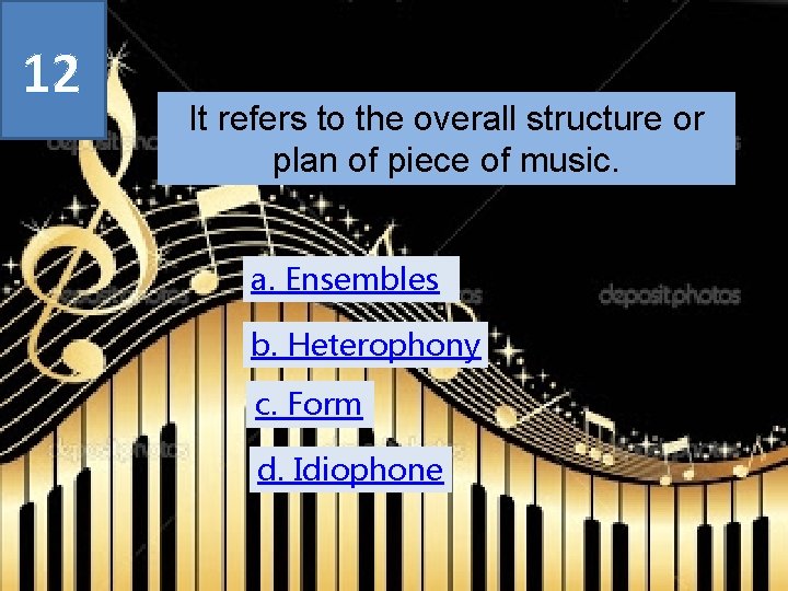 12 It refers to the overall structure or plan of piece of music. a.