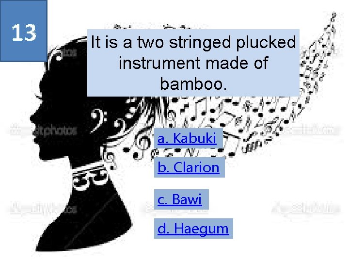 13 It is a two stringed plucked instrument made of bamboo. a. Kabuki b.