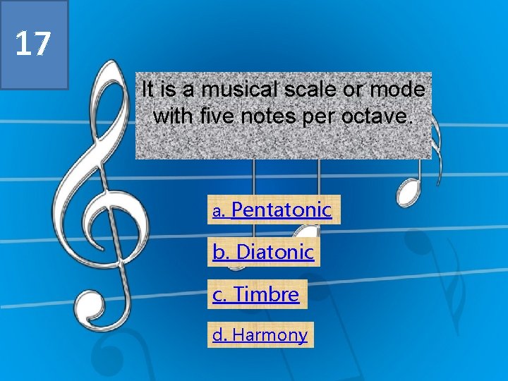 17 It is a musical scale or mode with five notes per octave. a.