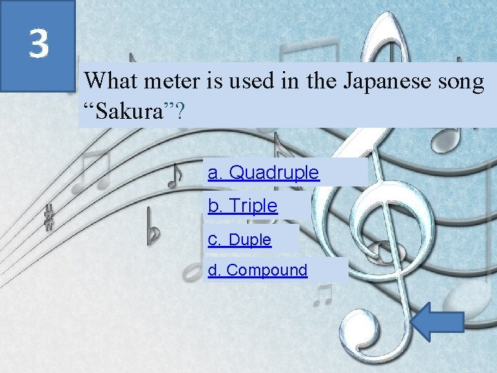 3 What meter is used in the Japanese song “Sakura”? a. Quadruple b. Triple