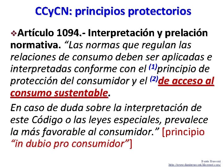 CCy. CN: principios protectorios v. Artículo 1094. - Interpretación y prelación normativa. “Las normas