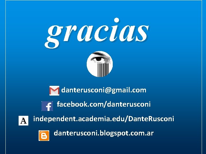 gracias danterusconi@gmail. com facebook. com/danterusconi independent. academia. edu/Dante. Rusconi danterusconi. blogspot. com. ar 