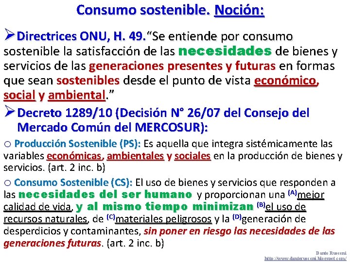 Consumo sostenible. Noción: ØDirectrices ONU, H. 49. “Se entiende por consumo sostenible la satisfacción