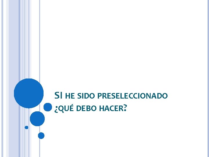 SI HE SIDO PRESELECCIONADO ¿QUÉ DEBO HACER? 
