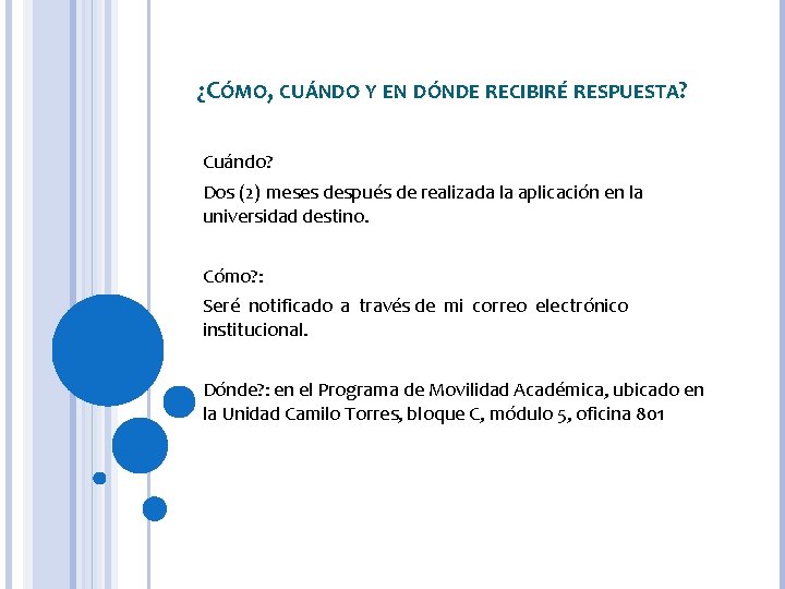 ¿CÓMO, CUÁNDO Y EN DÓNDE RECIBIRÉ RESPUESTA? Cuándo? Dos (2) meses después de realizada