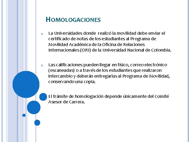 HOMOLOGACIONES 1. La Universidades donde realizó la movilidad debe enviar el certificado de notas