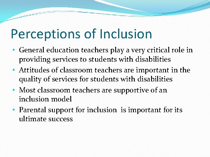 Perceptions of Inclusion • General education teachers play a very critical role in providing