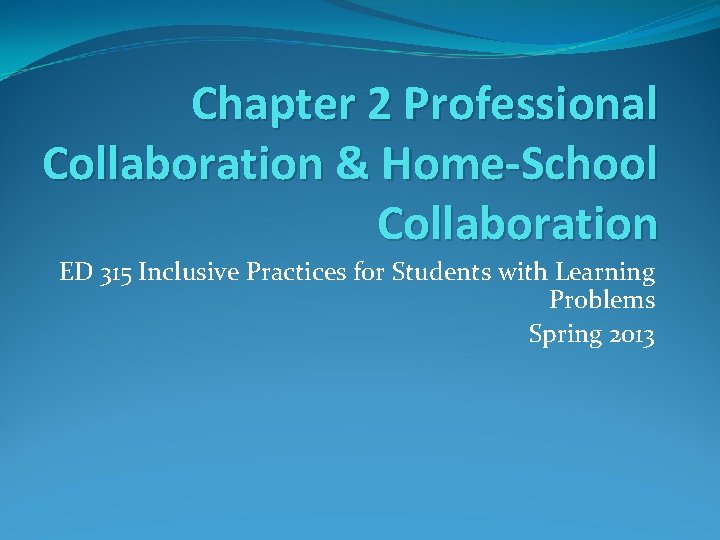 Chapter 2 Professional Collaboration & Home-School Collaboration ED 315 Inclusive Practices for Students with