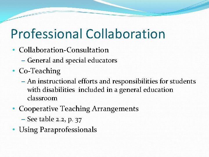 Professional Collaboration • Collaboration-Consultation – General and special educators • Co-Teaching – An instructional