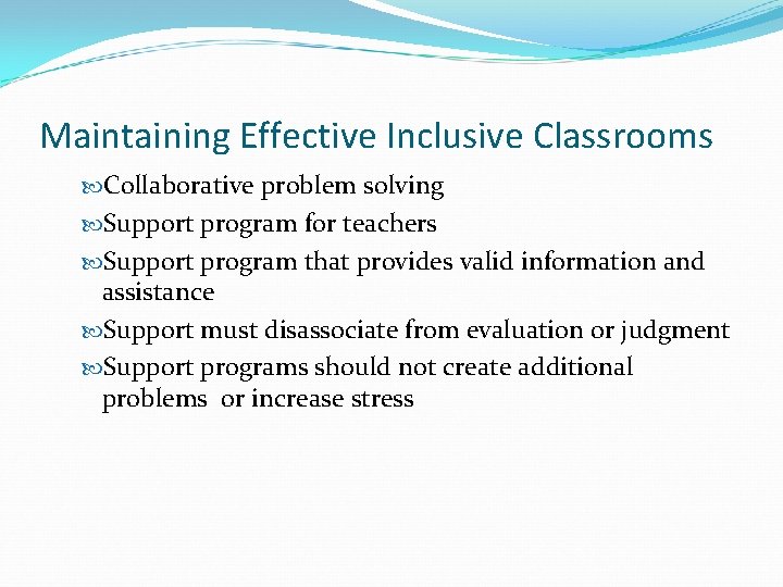 Maintaining Effective Inclusive Classrooms Collaborative problem solving Support program for teachers Support program that