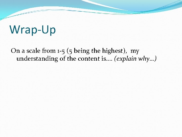 Wrap-Up On a scale from 1 -5 (5 being the highest), my understanding of