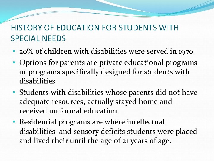 HISTORY OF EDUCATION FOR STUDENTS WITH SPECIAL NEEDS • 20% of children with disabilities