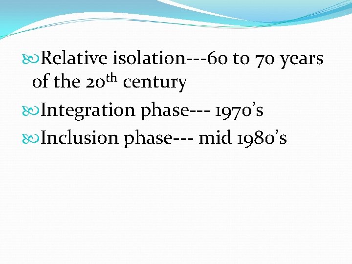 Relative isolation---60 to 70 years of the 20 th century Integration phase--- 1970’s