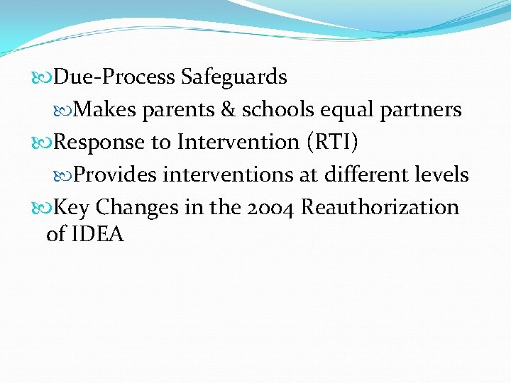  Due-Process Safeguards Makes parents & schools equal partners Response to Intervention (RTI) Provides
