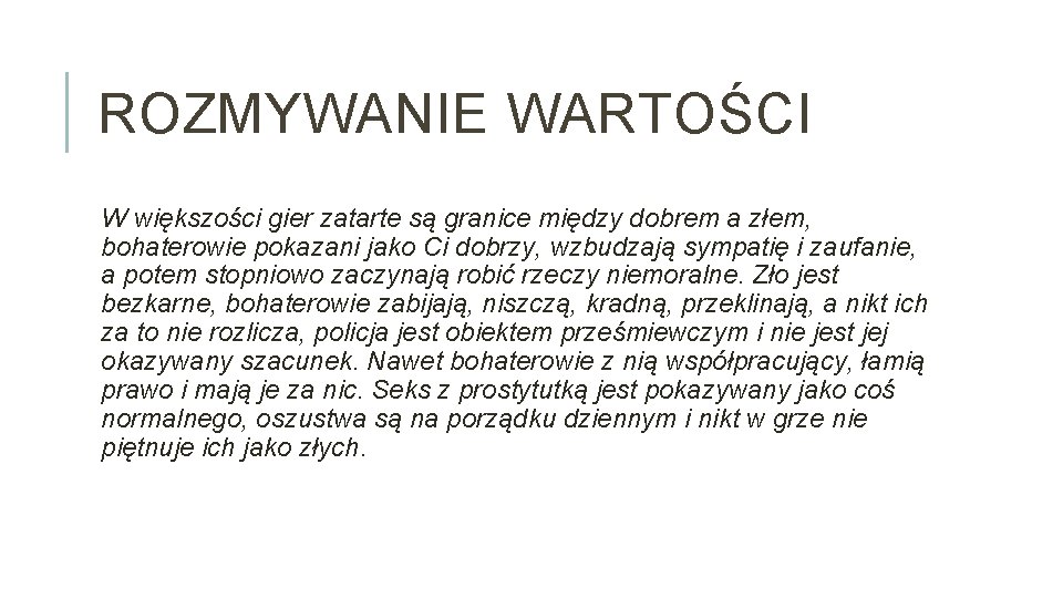 ROZMYWANIE WARTOŚCI W większości gier zatarte są granice między dobrem a złem, bohaterowie pokazani