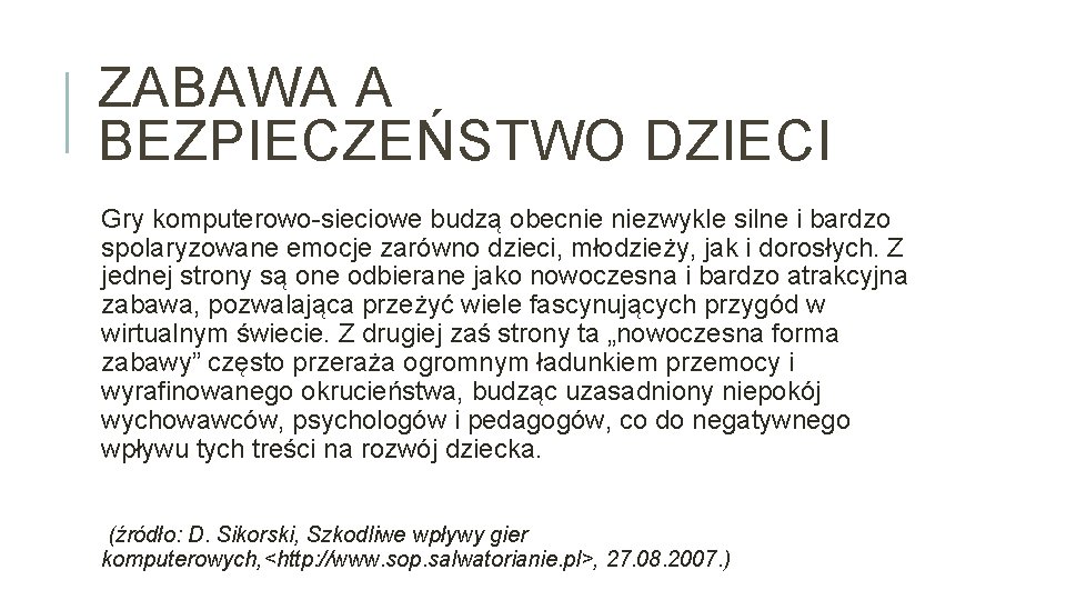 ZABAWA A BEZPIECZEŃSTWO DZIECI Gry komputerowo-sieciowe budzą obecnie niezwykle silne i bardzo spolaryzowane emocje