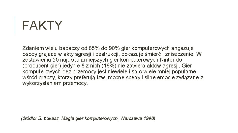 FAKTY Zdaniem wielu badaczy od 85% do 90% gier komputerowych angażuje osoby grające w