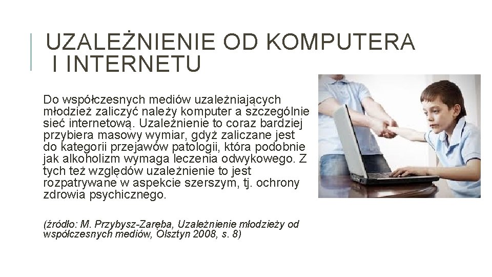 UZALEŻNIENIE OD KOMPUTERA I INTERNETU Do współczesnych mediów uzależniających młodzież zaliczyć należy komputer a