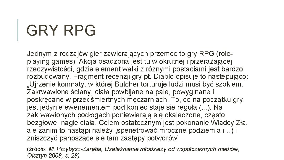 GRY RPG Jednym z rodzajów gier zawierających przemoc to gry RPG (roleplaying games). Akcja