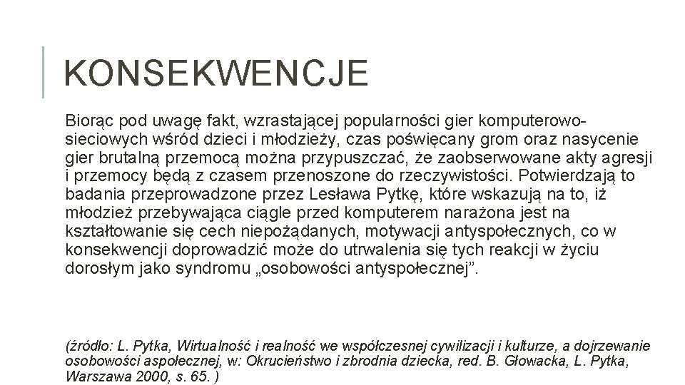 KONSEKWENCJE Biorąc pod uwagę fakt, wzrastającej popularności gier komputerowosieciowych wśród dzieci i młodzieży, czas