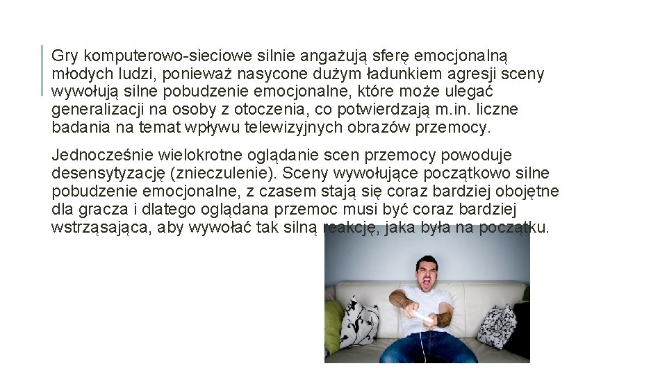 Gry komputerowo-sieciowe silnie angażują sferę emocjonalną młodych ludzi, ponieważ nasycone dużym ładunkiem agresji sceny