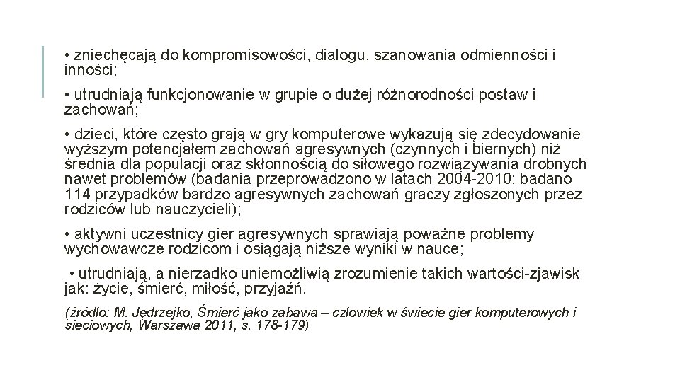  • zniechęcają do kompromisowości, dialogu, szanowania odmienności i inności; • utrudniają funkcjonowanie w