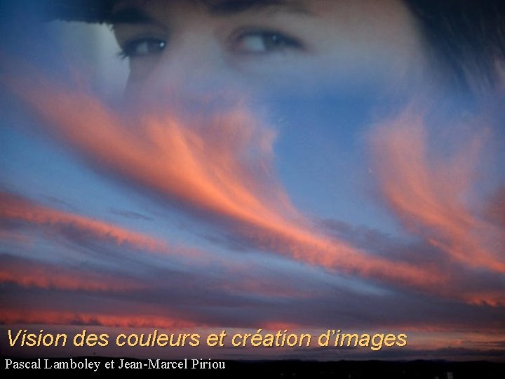 Vision des couleurs et création d’images Pascal Lamboley et Jean-Marcel Piriou 