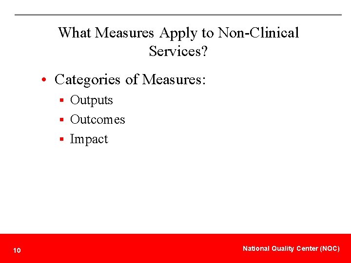 What Measures Apply to Non-Clinical Services? • Categories of Measures: § Outputs § Outcomes