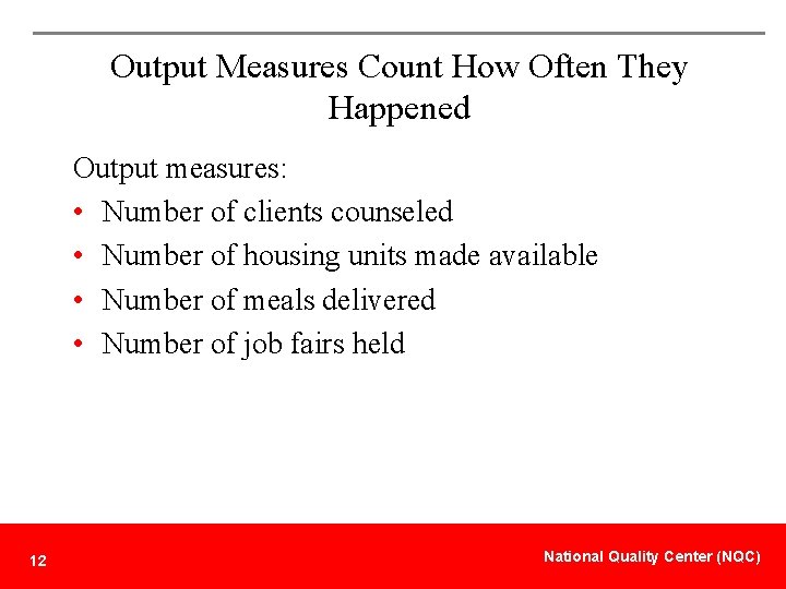 Output Measures Count How Often They Happened Output measures: • Number of clients counseled