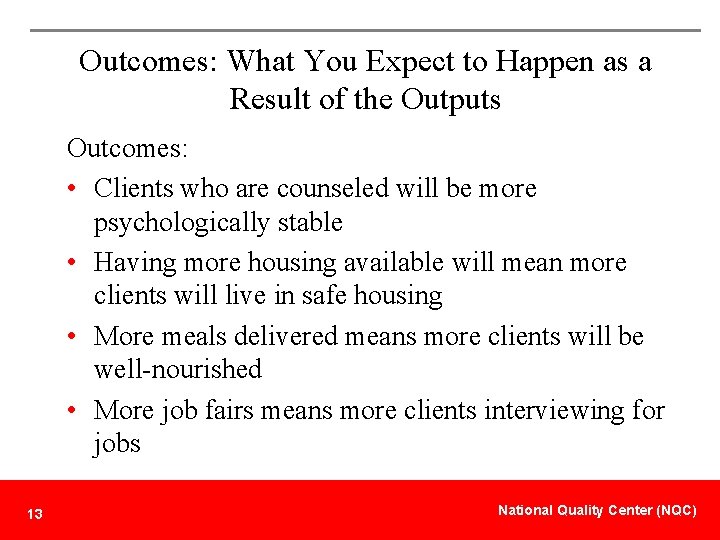 Outcomes: What You Expect to Happen as a Result of the Outputs Outcomes: •