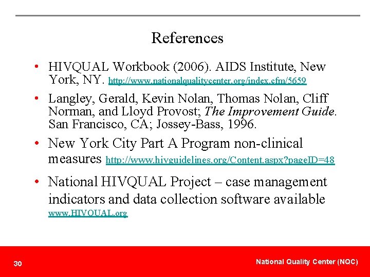 References • HIVQUAL Workbook (2006). AIDS Institute, New York, NY. http: //www. nationalqualitycenter. org/index.