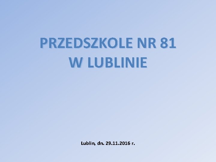 PRZEDSZKOLE NR 81 W LUBLINIE Lublin, dn. 29. 11. 2016 r. 