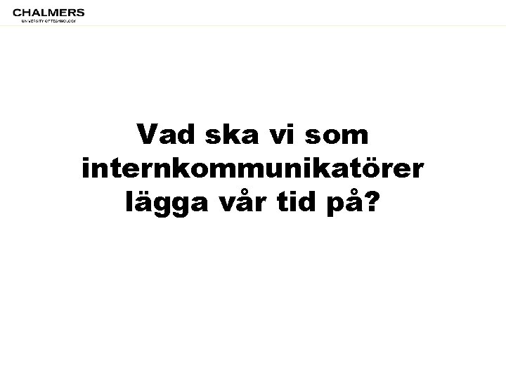 Vad ska vi som internkommunikatörer lägga vår tid på? 