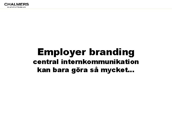 Employer branding central internkommunikation kan bara göra så mycket… 