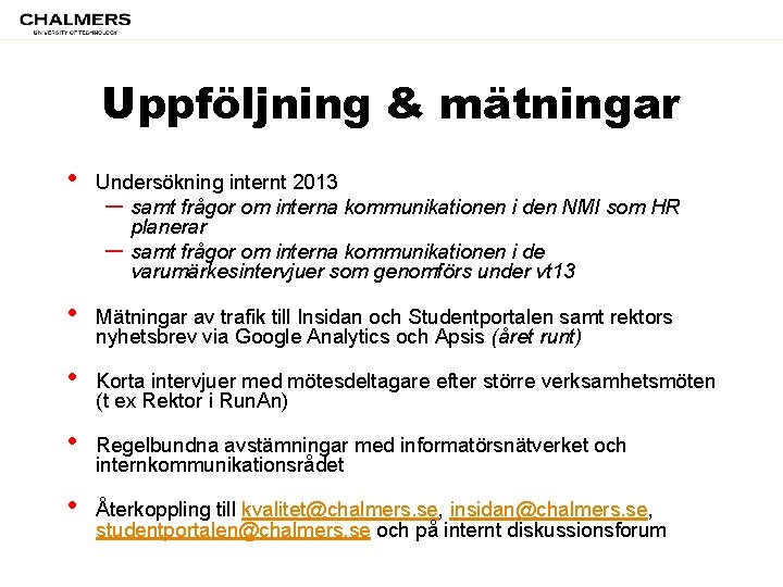 Uppföljning & mätningar • Undersökning internt 2013 – samt frågor om interna kommunikationen i